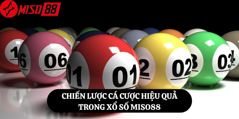 Chiến Lược Cá Cược Hiệu Quả Trong Xổ Số Miso88