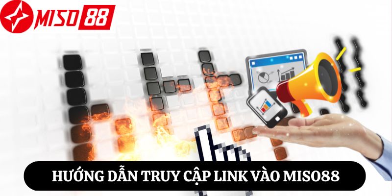 Hướng dẫn truy cập link vào Miso88