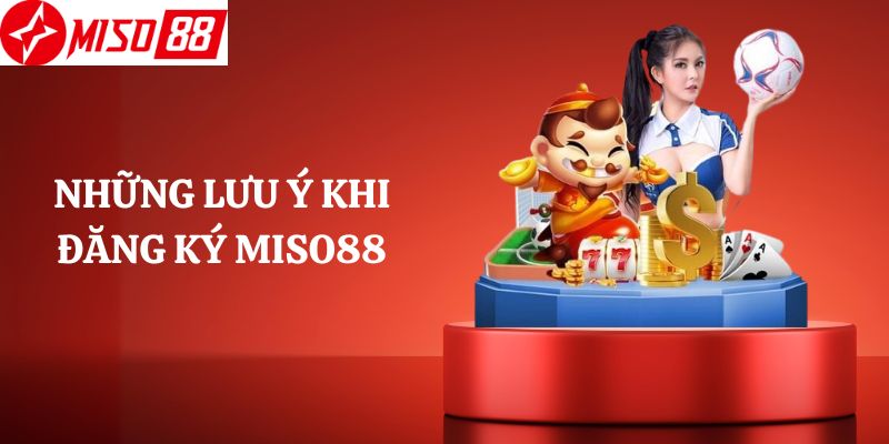 Những Lưu Ý Khi Đăng Ký Miso88