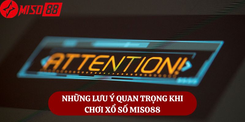 Những Lưu Ý Quan Trọng Khi Chơi Xổ Số Miso88