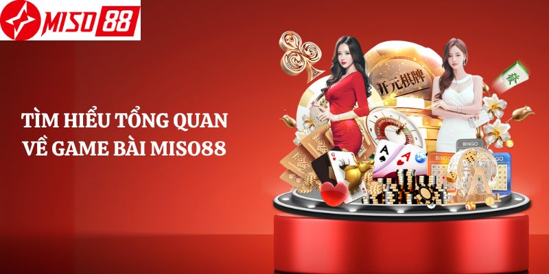 Tìm hiểu tổng quan về game bài Miso88